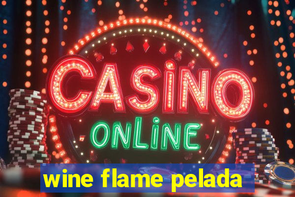 wine flame pelada